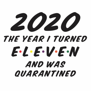 2020 The Year I Turned 11 And Was Quarantined vector File