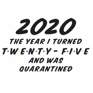 2020 the year I turned 25 and was quarantined vector file
