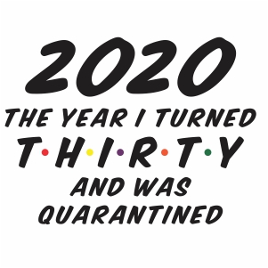 2020 the year I turned 30 and was quarantined svg file