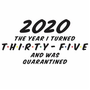 2020 the year I turned 35 and was quarantined vector file