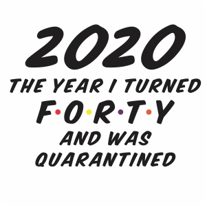 2020 the year I turned forty svg file
