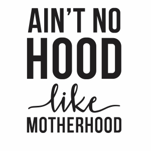 Aint No Hood Like Motherhood vector