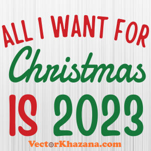 All I Want For Christmas Is 2023 Svg