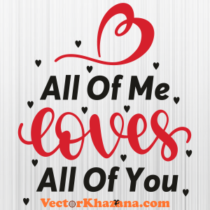 All Of Me Loves All Of You Svg