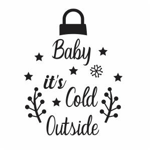 Baby Its Cold Outside Svg