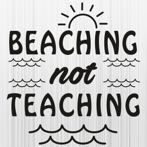 Beaching Not Teaching Svg