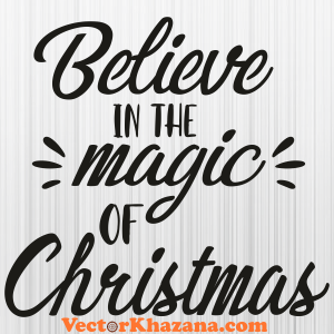 Believe In The Magic Of Christmas Svg
