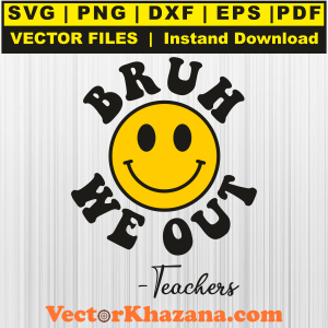 Bruh We Out Teachers Svg Png