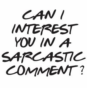 Can I interest you in a Sarcastic Comment Svg