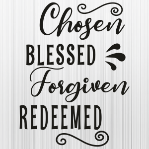 Chosen Blessed Forgiven Redeemed Svg