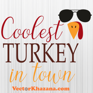 Coolest Turkey In Town Thanksgiving Svg