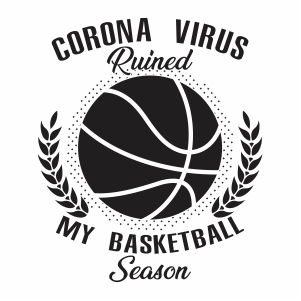 Corona Virus Ruined My Basketball Season vector file