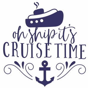 Oh Ship Its Cruise Time svg cut file 