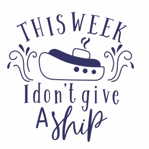 this week i dont give a ship svg cut file