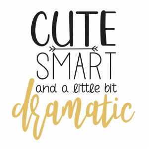 Cute Smart And a Little Dramatic Svg