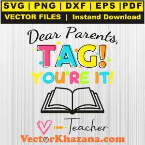 Dear Parents Tag Youre It Teacher Svg