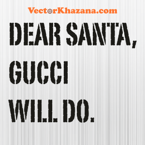 Dear_Santa_Gucci_Will_Do_Svg.png