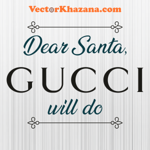 Gucci Dear Santa Will Do Svg