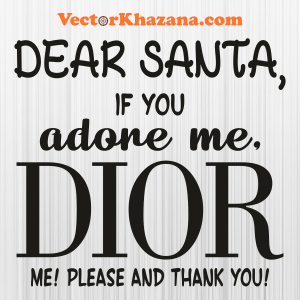 Dear Santa If You Adore Me Dior Svg