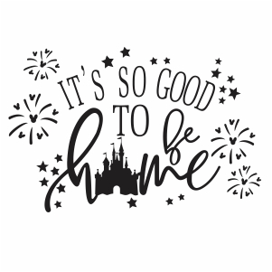 Download Its So Good To Be Home Svg | Disney Home Its So Good Svg ...