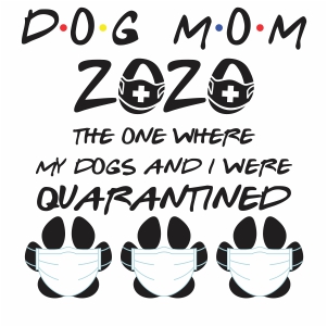 Dog mom 2020 Quarantined svg file