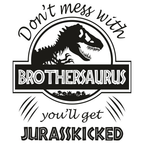Dont Mess With BrotherSaurus Jurasskicked Svg