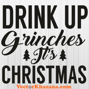 Drink Up Grinches Its Christmas Svg