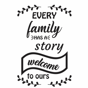 Every Family Has A Story Welcome To Ours Vector