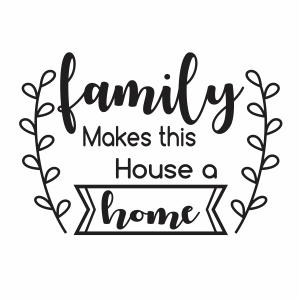 Family Makes This House A Home Svg