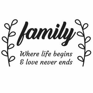 Family Where Life Begins and Love Never Ends Png