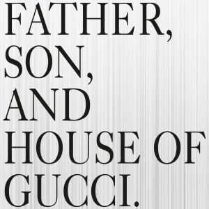 Father Son And House of Gucci Svg