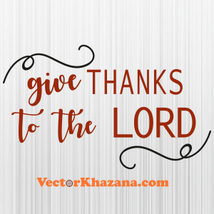 Give Thanks To The Lord Thanksgiving Svg