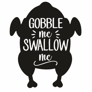 Gobble Me Swallow Me Svg