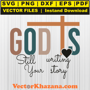 God is Still Writing Your Story Svg Png