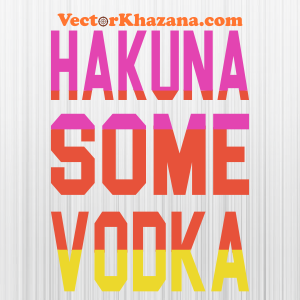 Hakuna Some Vodka Svg
