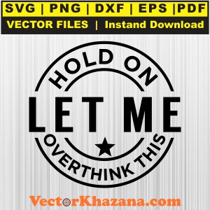 Hold_On_Let_Me_Overthink_Svg1760499782.jpg