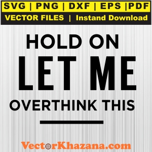Hold_On_Let_Me_Overthink_This_Svg1760500580.jpg