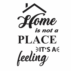 Home Is Not A place Its A Feeling Vector