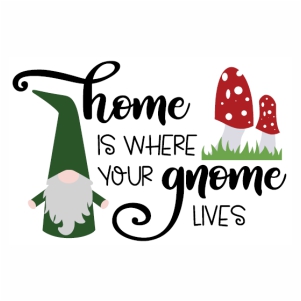 Home Is Where Your Gnome Lives Vector