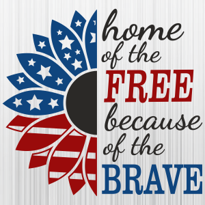 Home Of The Free Because Of The Brave SVG