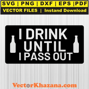 I Drink Until I Pass Out Svg
