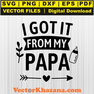 I Got It From My Papa Svg