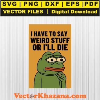 I_Have_To_Say_Weird_Stuff_Svg1766547974.jpg