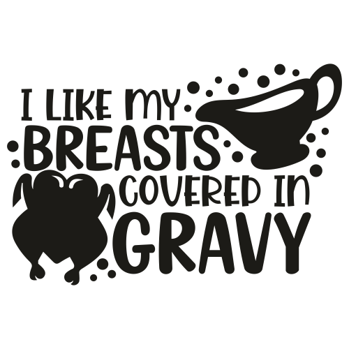 I Like My Breasts Covered In Gravy Svg