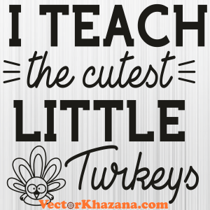 I Teach The Cutest Little Turkey Svg