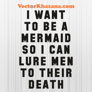 I Want To Be A Mermaid Svg