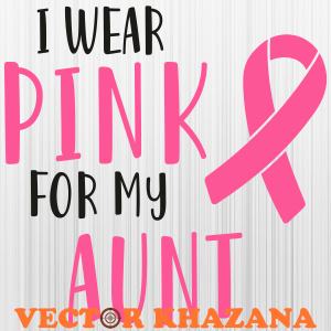 I Wear Pink For My Aunt Breast Cancer Awareness Svg