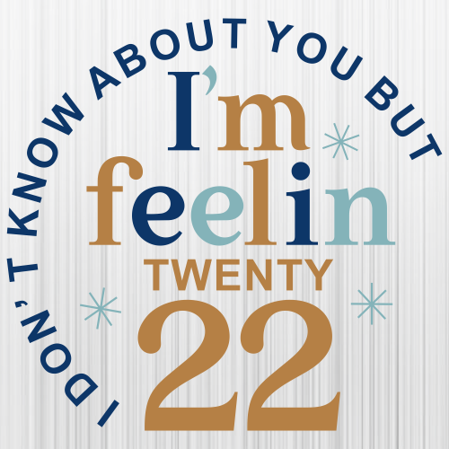 I dont know about you but I m feeling 22 Svg