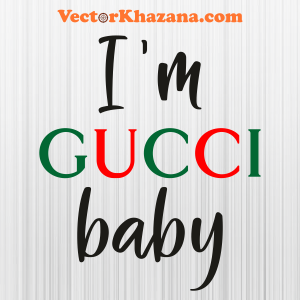 Im Gucci Baby Svg File