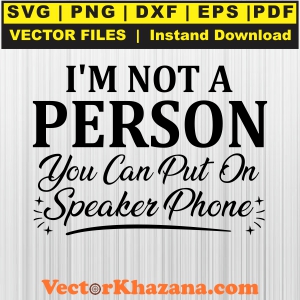 I Am Not A Person You Can Put On Speaker Phone Svg
